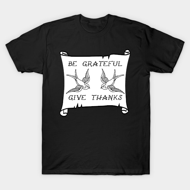 Be Grateful And Give Thanks T-Shirt by Barnabas